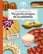 Couverture du livre « Mes grands classiques de la pâtisserie » de Amelie Faliere et Pierre-Olivier Lenormand aux éditions Milan
