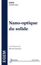 Couverture du livre « Nano-optique du solide » de Jean-Pierre Goure et Jean-Claude Sabonnadière et Bernard Jacquier aux éditions Hermes Science Publications