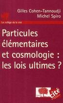 Couverture du livre « Particules élémentaires et cosmologie : les lois ultimes ? » de Michel Spiro et Gilles Cohen-Tannoudji aux éditions Le Pommier