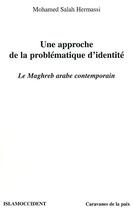 Couverture du livre « Une approche de la problematique d'identite - le maghreb arabe contemporain » de Hermassi M S. aux éditions L'harmattan