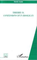 Couverture du livre « Thierry D. confessions d'un hooligan » de David Justet aux éditions L'harmattan
