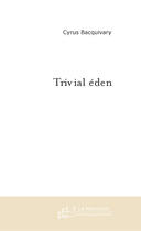 Couverture du livre « Triv ial éden » de Cyrus Bacquivary aux éditions Le Manuscrit