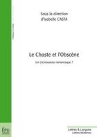 Couverture du livre « Le chaste et l'obscène ; un (re)nouveau romanesque ? » de Isabelle Casta aux éditions Publibook