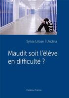 Couverture du livre « Maudit soit l'élève en difficulté ? » de Sylvia Undata aux éditions Delatour