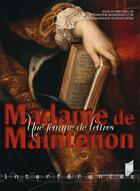 Couverture du livre « Madame de Maintenon ; une femme de lettres » de Christine Mongenot et Marie-Emmanuelle Plagnol-Dieval aux éditions Presses Universitaires De Rennes