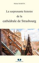 Couverture du livre « La surprenante histoire de la cathédrale de Strasbourg » de Michel Martin aux éditions Book Envol 49