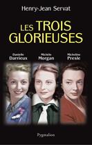 Couverture du livre « Les trois glorieuses ; Danielle Darrieux, Michèle Morgan, Micheline Presle » de Henry-Jean Servat aux éditions Pygmalion