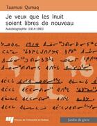 Couverture du livre « Je veux que les inuit soient libres de nouveau ; autobiographie (1914-1993) » de Taamusi Qumaq aux éditions Pu De Quebec