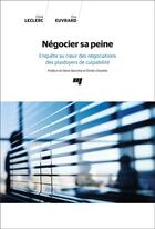 Couverture du livre « Négocier sa peine : Enquête au coeur des négociations des plaidoyers de culpabilité » de Chloe Leclerc et Elsa Euvrard aux éditions Pu De Quebec