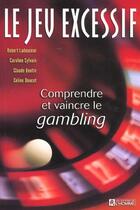 Couverture du livre « Le jeu excessif comprendre et vaincre le gambling » de Ladouceur/Sylvain aux éditions Editions De L'homme