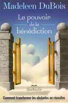 Couverture du livre « Pouvoir de la benediction - comment transformer les obstacles en reussites 5ed » de Dubois Madeleen aux éditions Quebecor