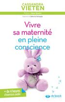 Couverture du livre « Vivre sa maternité en pleine conscience » de Cassandra Vieten aux éditions De Boeck Superieur