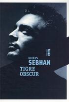 Couverture du livre « Tigre obscur » de Gilles Sebhan aux éditions Rouergue
