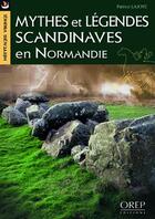 Couverture du livre « Mythes et légendes scandinaves en Normandie » de Patrice Lajoye aux éditions Orep