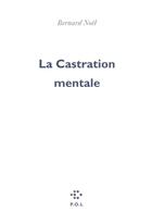 Couverture du livre « La castration mentale » de Bernard Noel aux éditions P.o.l