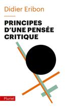 Couverture du livre « Principes d'une pensée critique » de Didier Eribon aux éditions Pluriel