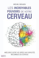 Couverture du livre « Les incroyables pouvoirs de votre cerveau » de Michel Deguen aux éditions Ideo