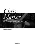Couverture du livre « Chris Marker » de Johanne Villeneuve aux éditions Les Presses Du Reel