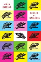 Couverture du livre « Le club des caméléons » de Milan Dargent aux éditions Le Dilettante