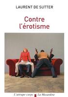 Couverture du livre « Contre l'érotisme » de Laurent De Sutter aux éditions La Musardine