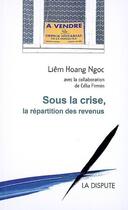 Couverture du livre « Sous la crise, la répartition des revenus » de Liem Hoang-Ngoc et Celia Firmin aux éditions Dispute