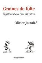 Couverture du livre « Graines de folie ; supplément aux fous littéraires » de Olivier Justafre aux éditions Anagrammes