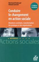 Couverture du livre « Conduire le changement en action sociale » de Dubreuil Bertrand aux éditions Esf Social
