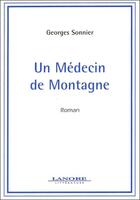Couverture du livre « Un medecin de montagne - roman » de Sonnier Georges aux éditions Lanore