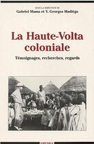 Couverture du livre « La haute-Volta coloniale ; témoignages, recherches, regards » de Gabriel Massa aux éditions Karthala