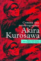 Couverture du livre « Comme une autobiographie » de Akira Kurosawa aux éditions Cahiers Du Cinema