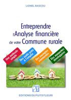 Couverture du livre « Entreprendre l'analyse financière de votre commune rurale » de Lionel Bascou aux éditions Puits Fleuri