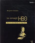 Couverture du livre « Le concept hbo - elever la serie televisee au rang d'art » de Benjamin Campion aux éditions Pu Francois Rabelais