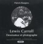 Couverture du livre « Lewis carroll dessinateur et photographe » de Roegiers. Patri aux éditions Complexe