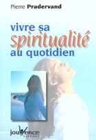 Couverture du livre « Vivre sa spiritualite au quotidien » de Pierre Pradervand aux éditions Jouvence