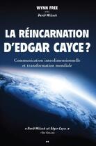 Couverture du livre « La réincarnation d'Edgar Cayce ? communication interdimensionnelle » de David Wilcock et Wynn Free aux éditions Editions Ada