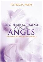 Couverture du livre « Se guérir soi-même avec les anges ; méditations, prières et conseils » de Patricia Papps aux éditions Ada