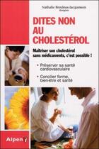 Couverture du livre « Dites non au cholestérol ; maîtriser son cholestérol sans médicaments, c'est possible ! » de Nathalie Breuleux-Jacquesson aux éditions Alpen