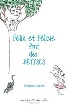 Couverture du livre « Félix et Félicie font des bêtises » de Stephane Capelle aux éditions Une Cape Et Deux Ailes