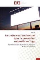 Couverture du livre « Le cinema et l'audiovisuel dans la promotion culturelle au togo - projet de creation d'une cellule m » de Ati Komi aux éditions Editions Universitaires Europeennes