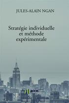 Couverture du livre « Stratégie individuelle et méthode expérimentale » de Jules-Alain Ngan aux éditions Bookelis