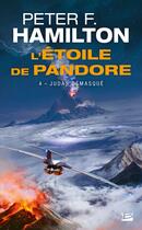 Couverture du livre « L'étoile de Pandore Tome 4 : Judas démasqué » de Peter F. Hamilton aux éditions Bragelonne