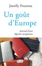 Couverture du livre « Un gout d'Europe ; journal d'une deputée européenne » de Janelly Fourtou aux éditions Fauves