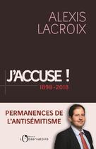 Couverture du livre « J'accuse ! 1898-2018 » de Alexis Lacroix aux éditions L'observatoire