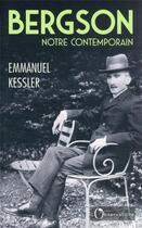 Couverture du livre « Bergson, notre contemporain » de Emmanuel Kessler aux éditions L'observatoire