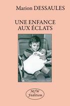 Couverture du livre « Une enfance aux éclats » de Marion Dessaules aux éditions Mjw