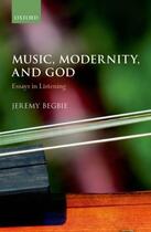 Couverture du livre « Music, Modernity, and God: Essays in Listening » de Begbie Jeremy aux éditions Oup Oxford