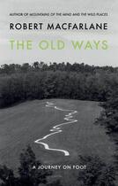 Couverture du livre « THE OLD WAYS: A JOURNEY ON FOOT » de Robert Macfarlane aux éditions Hamish Hamilton