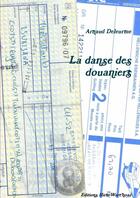 Couverture du livre « La danse des douaniers » de Deleurme Arnaud aux éditions Lulu
