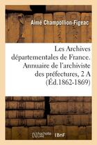 Couverture du livre « Archives departementales de france. annuaire de l'archiviste des prefectures, 3eme ed. (1863) » de Champollion-Figeac A aux éditions Hachette Bnf