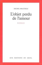 Couverture du livre « L'objet perdu de l'amour » de Michel Braudeau aux éditions Seuil